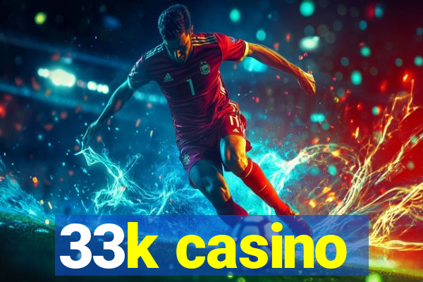 33k casino